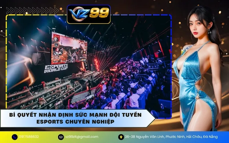Bí Quyết Nhận Định Sức Mạnh Đội Tuyển Esports Chuyên Nghiệp