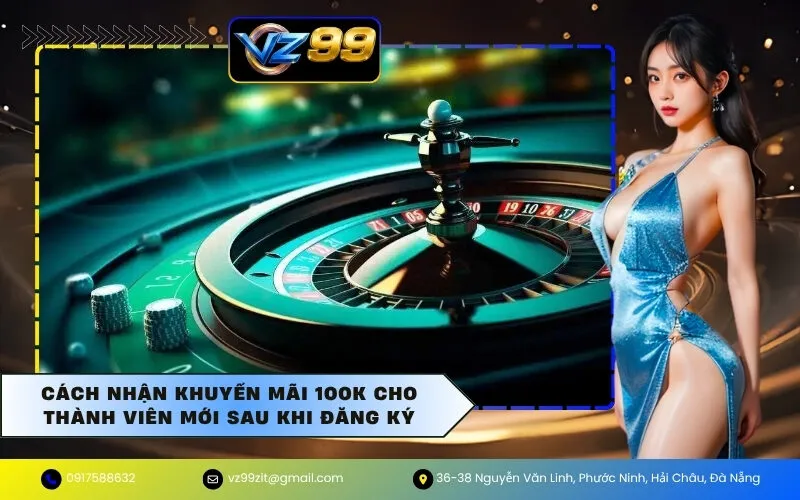 Cách nhận khuyến mãi 100K cho thành viên mới sau khi đăng ký