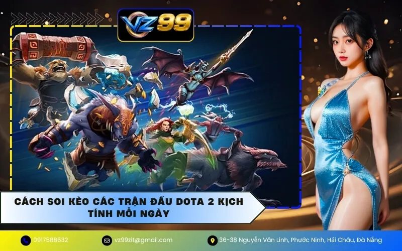 Cách Soi Kèo Các Trận Đấu Dota 2 Kịch Tính Mỗi Ngày