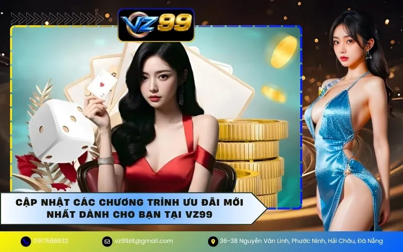 Cập Nhật Các Chương Trình Ưu Đãi Mới Nhất Dành Cho Bạn Tại VZ99