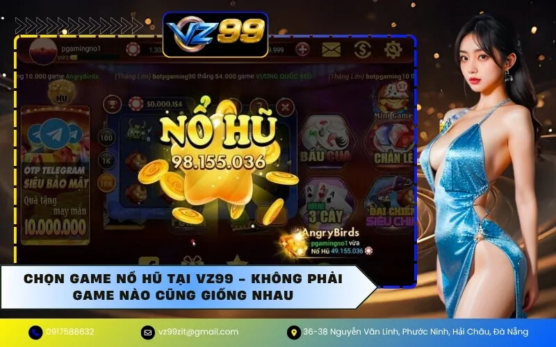 Chọn Game Nổ Hũ tại VZ99 - Không phải game nào cũng giống nhau