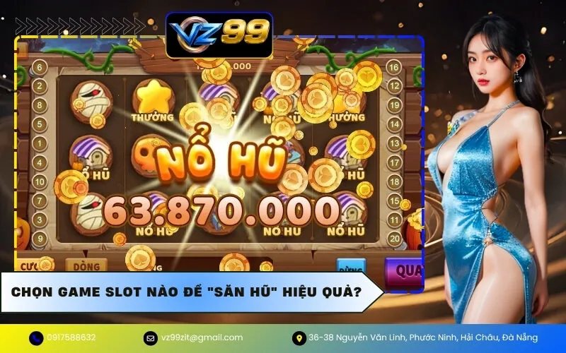 Chọn Game Slot Nào Để "Săn Hũ" Hiệu Quả?