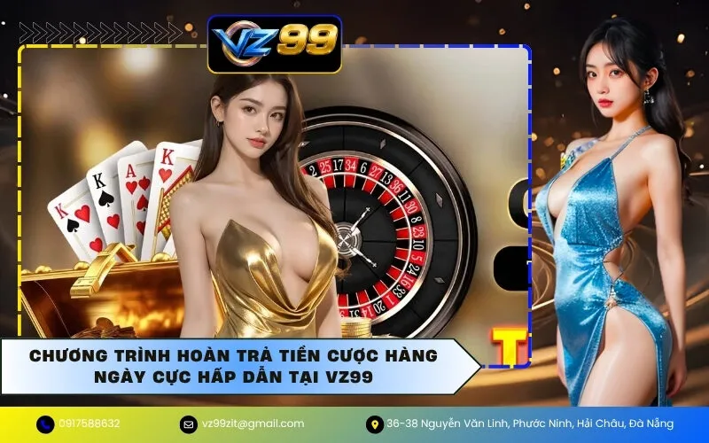 Chương Trình Hoàn Trả Tiền Cược Hàng Ngày Cực Hấp Dẫn Tại VZ99
