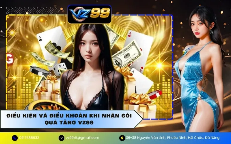Điều Kiện Và Điều Khoản Khi Nhận Gói Quà Tặng VZ99