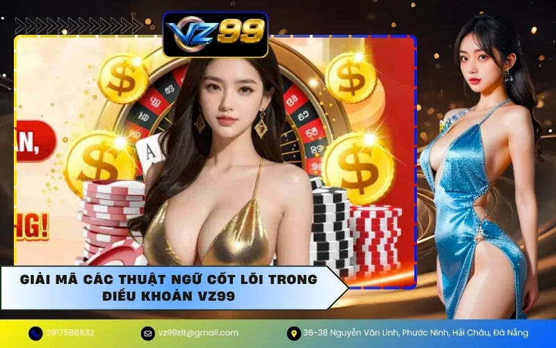 Giải Mã Các Thuật Ngữ Cốt Lõi Trong Điều Khoản VZ99