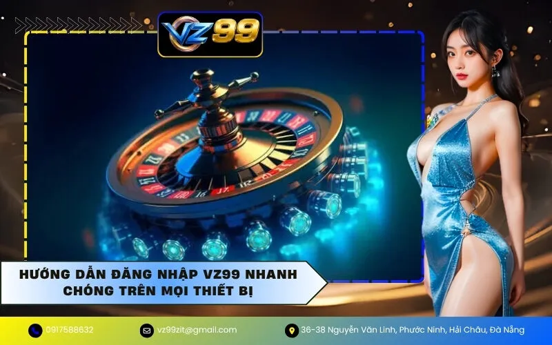 Hướng dẫn đăng nhập VZ99 nhanh chóng trên mọi thiết bị