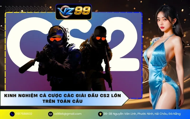 Kinh nghiệm cá cược các giải đấu CS2 lớn trên toàn cầu