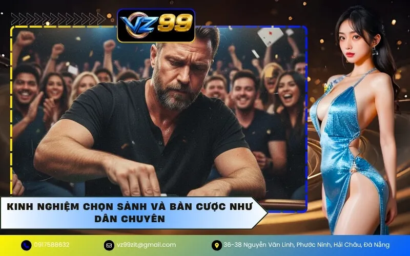 Kinh nghiệm chọn sảnh và bàn cược như dân chuyên