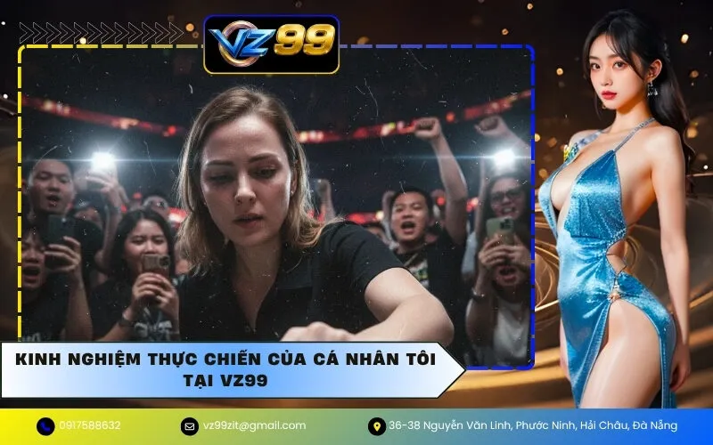 Kinh nghiệm thực chiến của cá nhân tôi tại VZ99