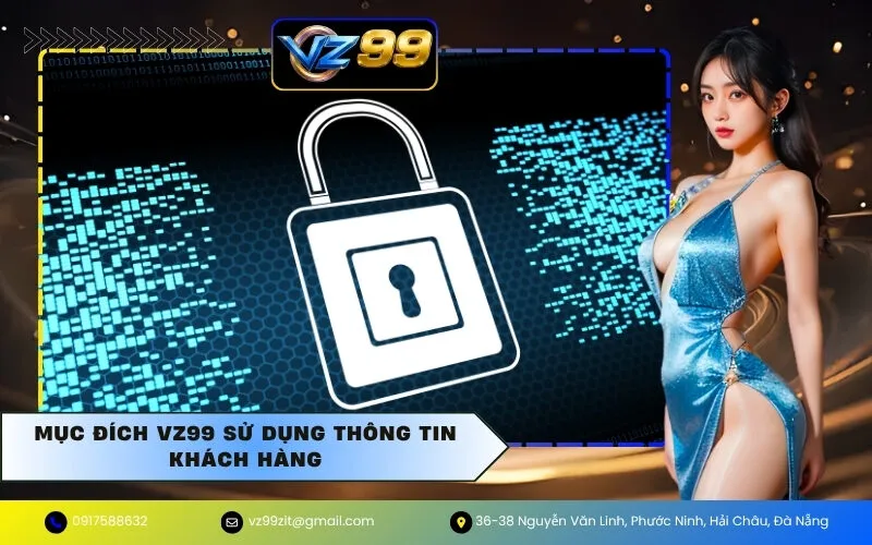 Mục đích VZ99 sử dụng thông tin khách hàng