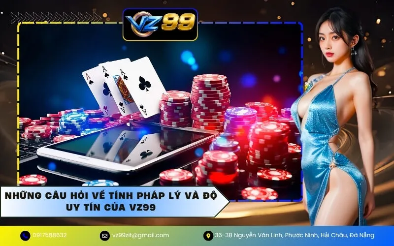 Những câu hỏi về tính pháp lý và độ uy tín của VZ99