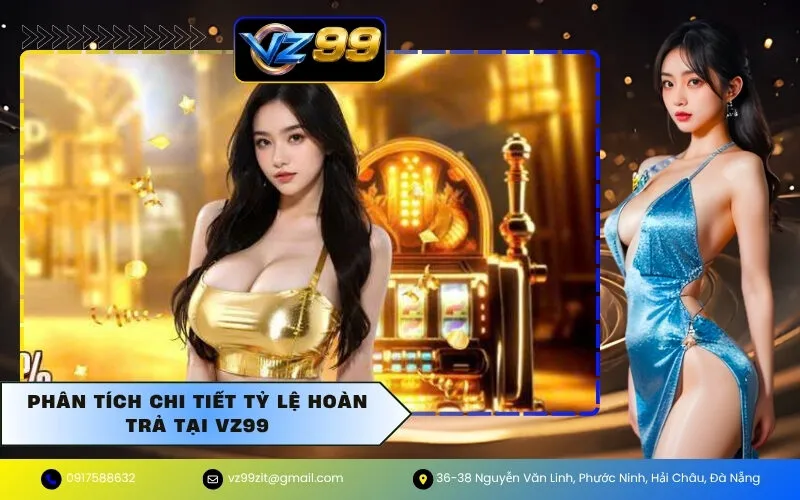 Phân tích chi tiết tỷ lệ hoàn trả tại VZ99