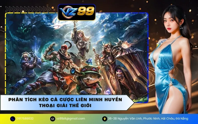 Phân Tích Kèo Cá Cược Liên Minh Huyền Thoại Giải Thế Giới: