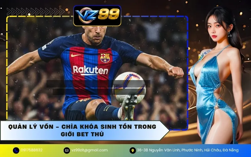 Quản lý vốn - Chìa khóa sinh tồn trong giới bet thủ