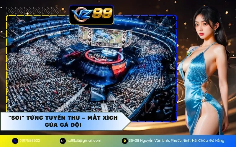 "Soi" Từng Tuyển Thủ - Mắt Xích Của Cả Đội