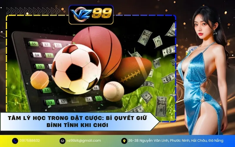 Tâm Lý Học Trong Đặt Cược: Bí Quyết Giữ Bình Tĩnh Khi Chơi