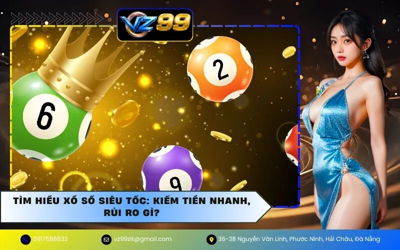 Tìm Hiểu Xổ Số Siêu Tốc: Kiếm Tiền Nhanh, Rủi Ro Gì?