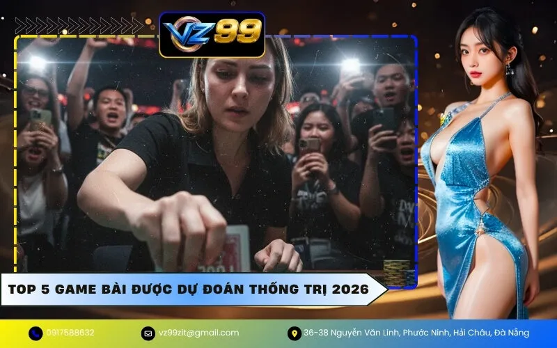 Top 5 game bài được dự đoán thống trị 2026