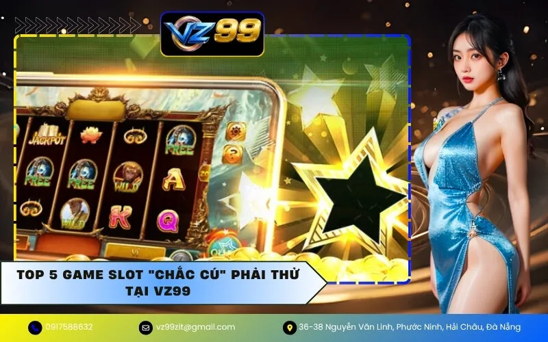 Top 5 Game Slot "Chắc Cú" Phải Thử Tại VZ99