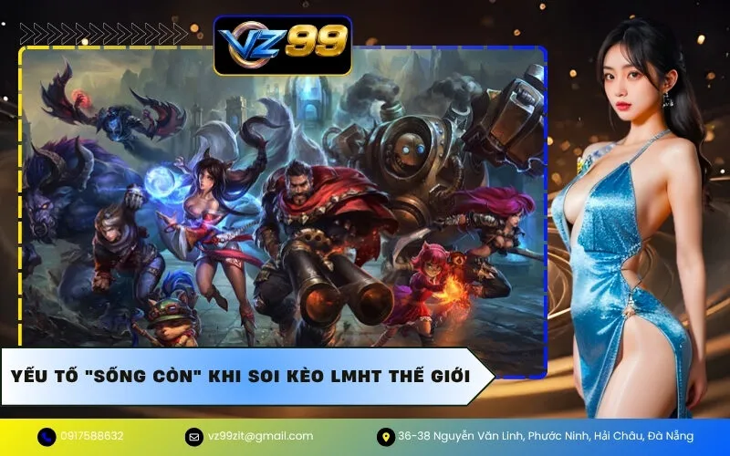 Yếu Tố "Sống Còn" Khi Soi Kèo LMHT Thế Giới